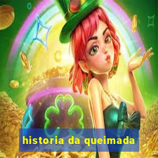 historia da queimada